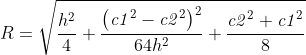 R=\sqrt{\frac{{{h}^{2}}}{4}+\frac{{{\left( {{\mathit{c1}}^{2}}-{{\mathit{c2}}^{2}}\right) }^{2}}}{64{{h}^{2}}}+\frac{{{\mathit{c2}}^{2}}+{{\mathit{c1}}^{2}}}{8}}